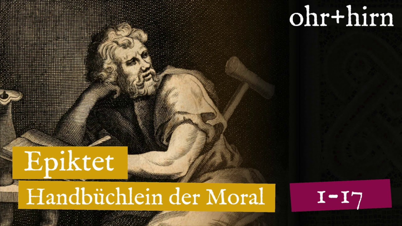 Epiktet - Handbüchlein der Moral - Abschnitt 1-17 (Hörbuch Deutsch)