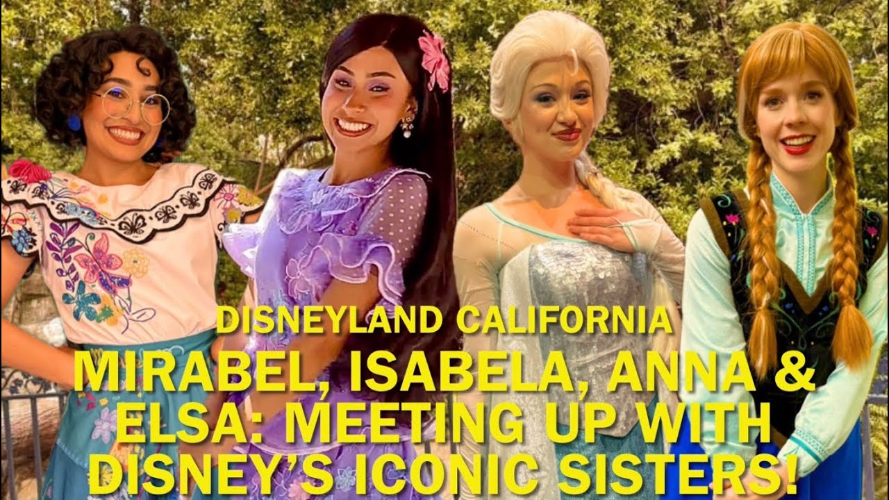 Mirabel, Isabela, Anna & Elsa: Meeting Up With Disney’s ICONIC Sisters at Disneyland! #disney