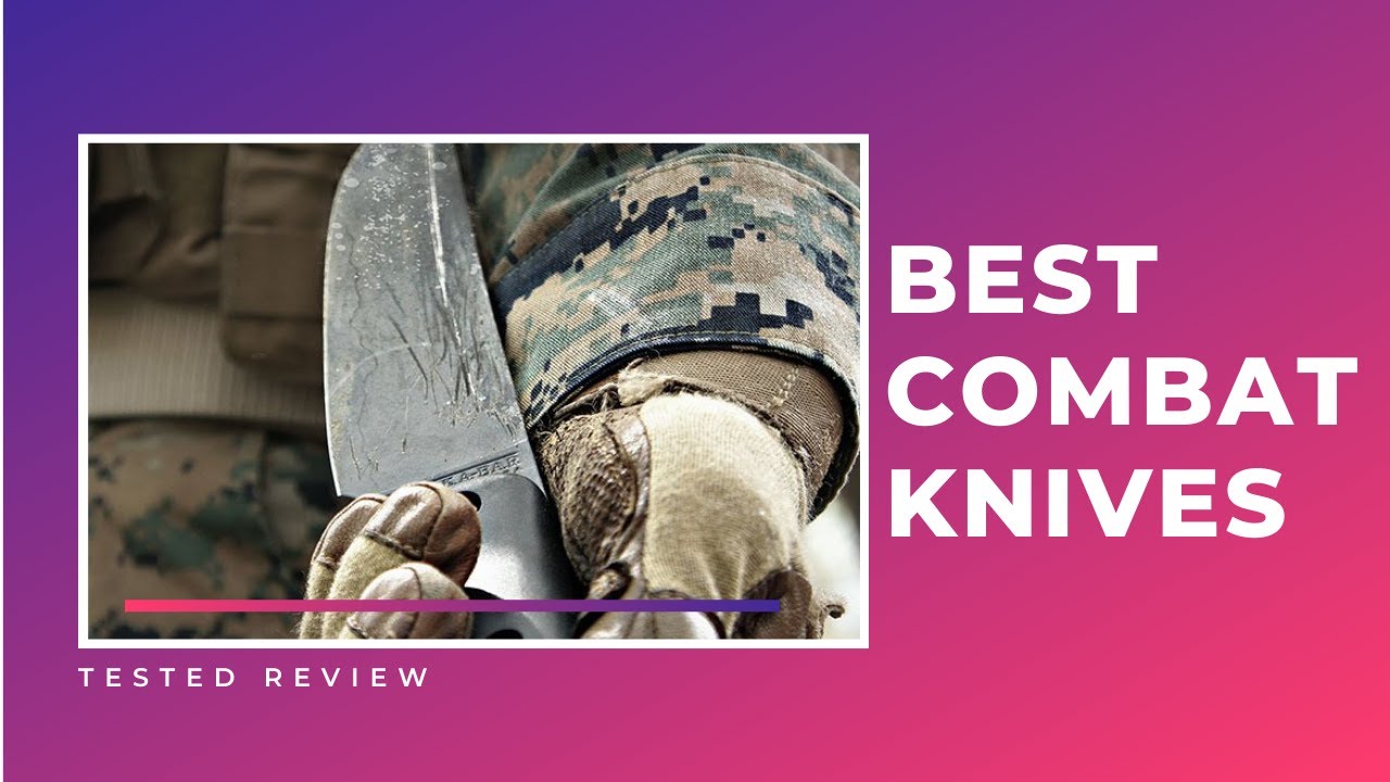 Top 3 Best Tactical/Combat Knives [Tested Review]
