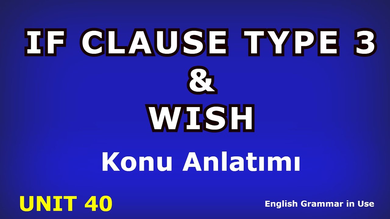 If Clause Type 3 ve Wish Konu Anlatımı English Grammar in Use Unit 40