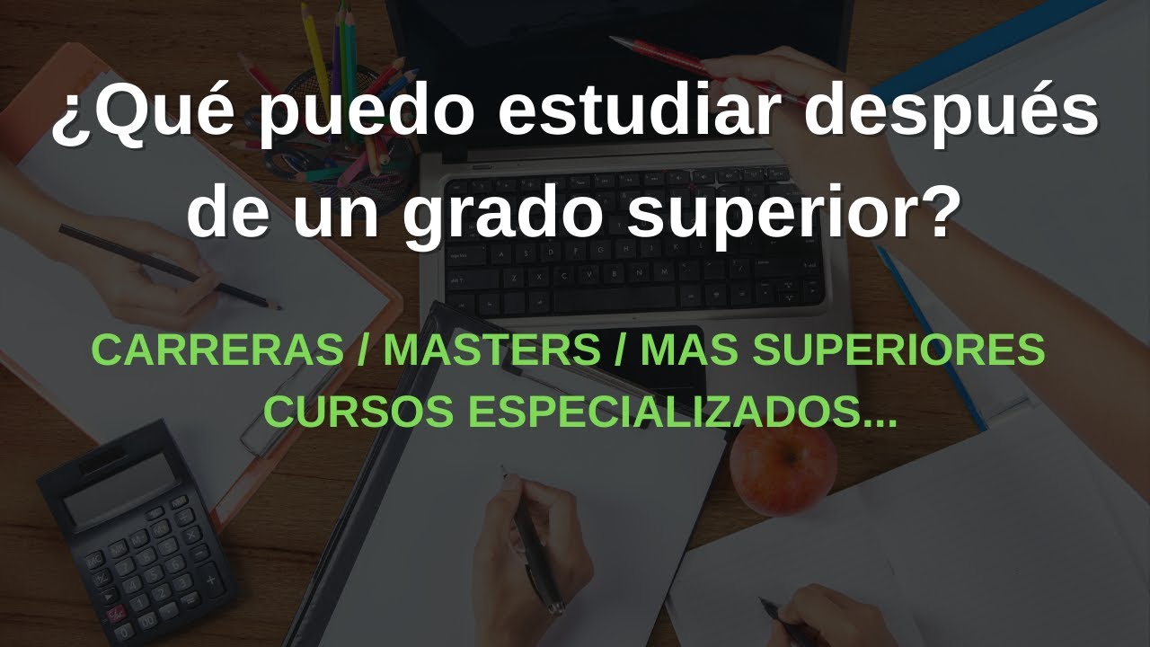&iquest;Qu&eacute; puedo estudiar despu&eacute;s de un grado superior?