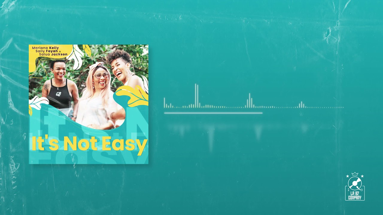 Mariana Kelly, Salua Jackson, Sally Fayah - It's Not Easy (Official Audio)