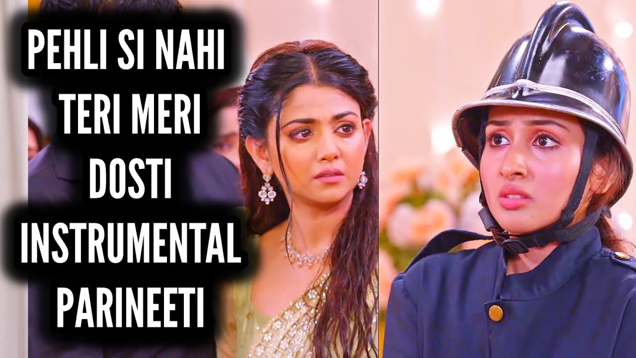 Pehli Si Nahi Teri Meri Dosti - Instrumental (Parineeti) Ep 889
