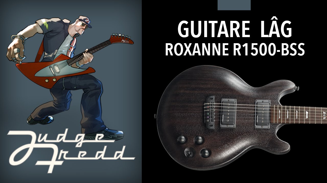 Démo guitare LÂG Roxane R1500-BSS finition Open Pore par Judge Fredd (vidéo de la Boite Noire)
