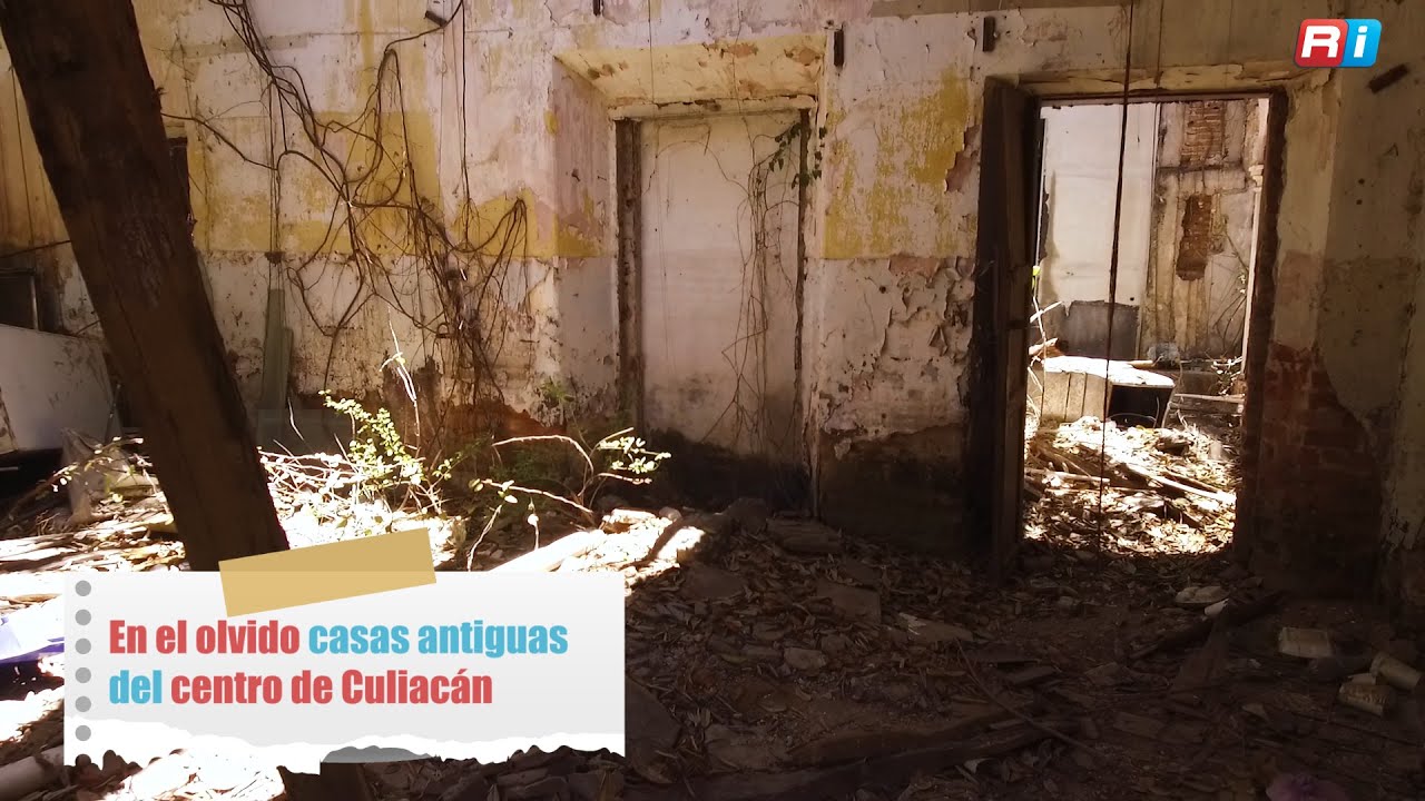 En el olvido casas antiguas del centro de Culiacán