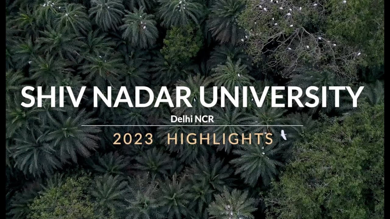 SHIV NADAR UNIVERSITY, DELHI NCR - 2023 HIGHLIGHTS