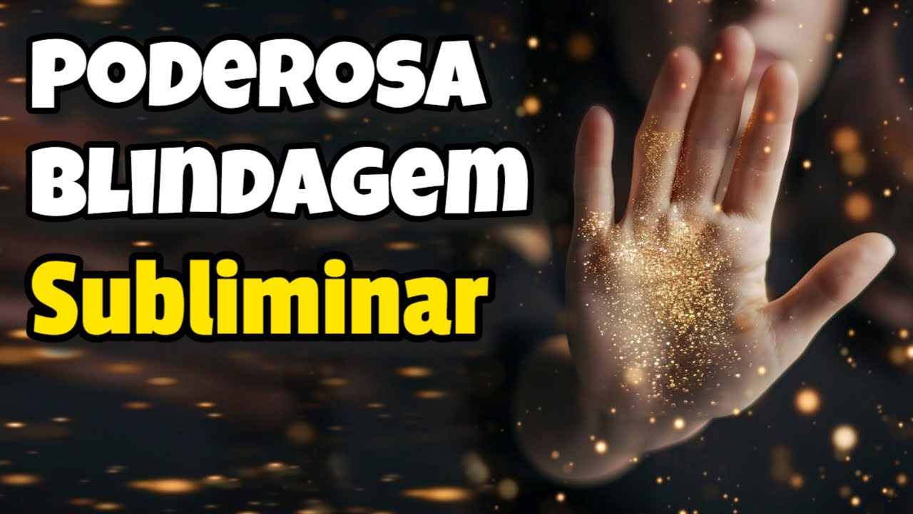 Poderosa Blindagem 🛡️ Subliminar de Prote&ccedil;&atilde;o Energ&eacute;tica Total