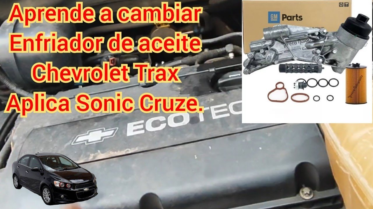Aprende a cambiar tu enfriador de aceite Trax, aplica Sonic Cruze.