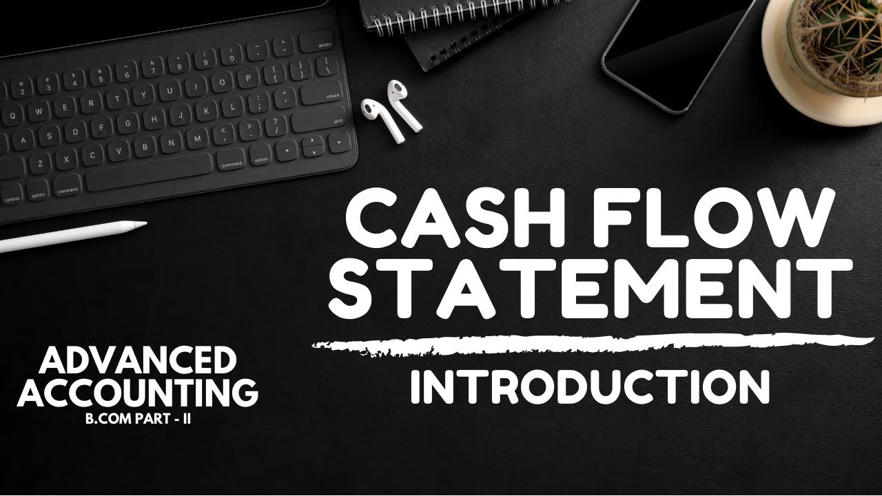Cash Flow Statement - Introduction (Advanced Accounting - ADC/B.Com - BBA - MBA) in Urdu/Hindi