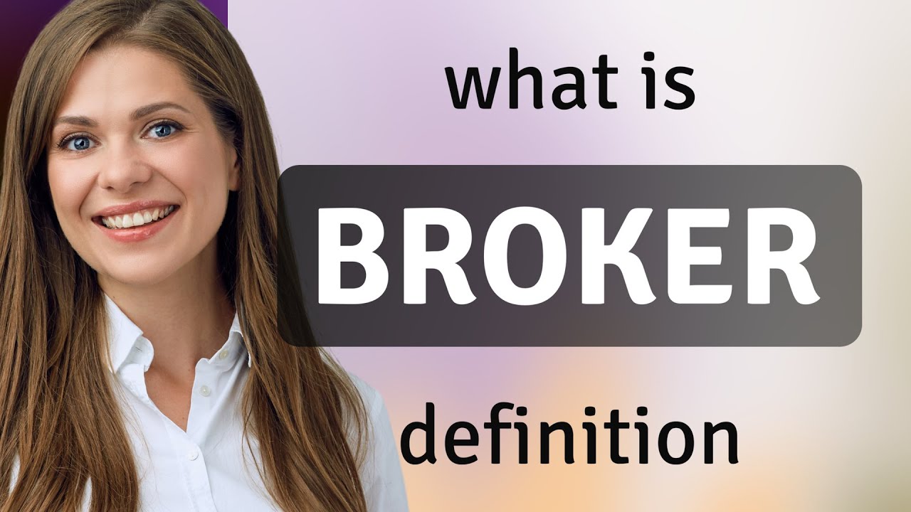 Broker &bull; BROKER definition