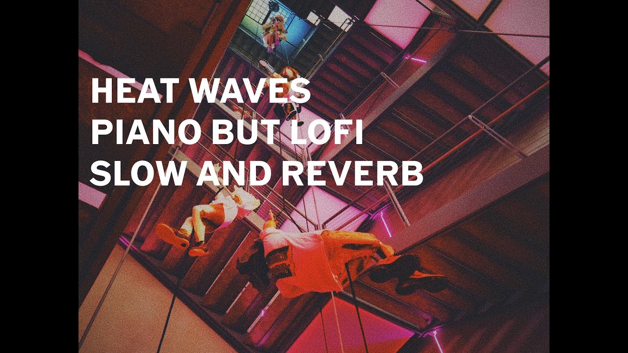 ☀️ Heat waves ~ 🎹 Piano but lofi ~ 🧘‍♀️ Slow and reverb ~ 🎵 Focus/Study/Work Music