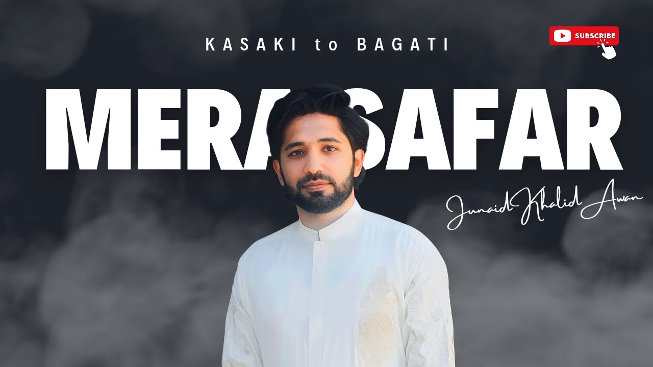 Mera Safar | Kasaki to Bagati | Junaid Khalid Awan