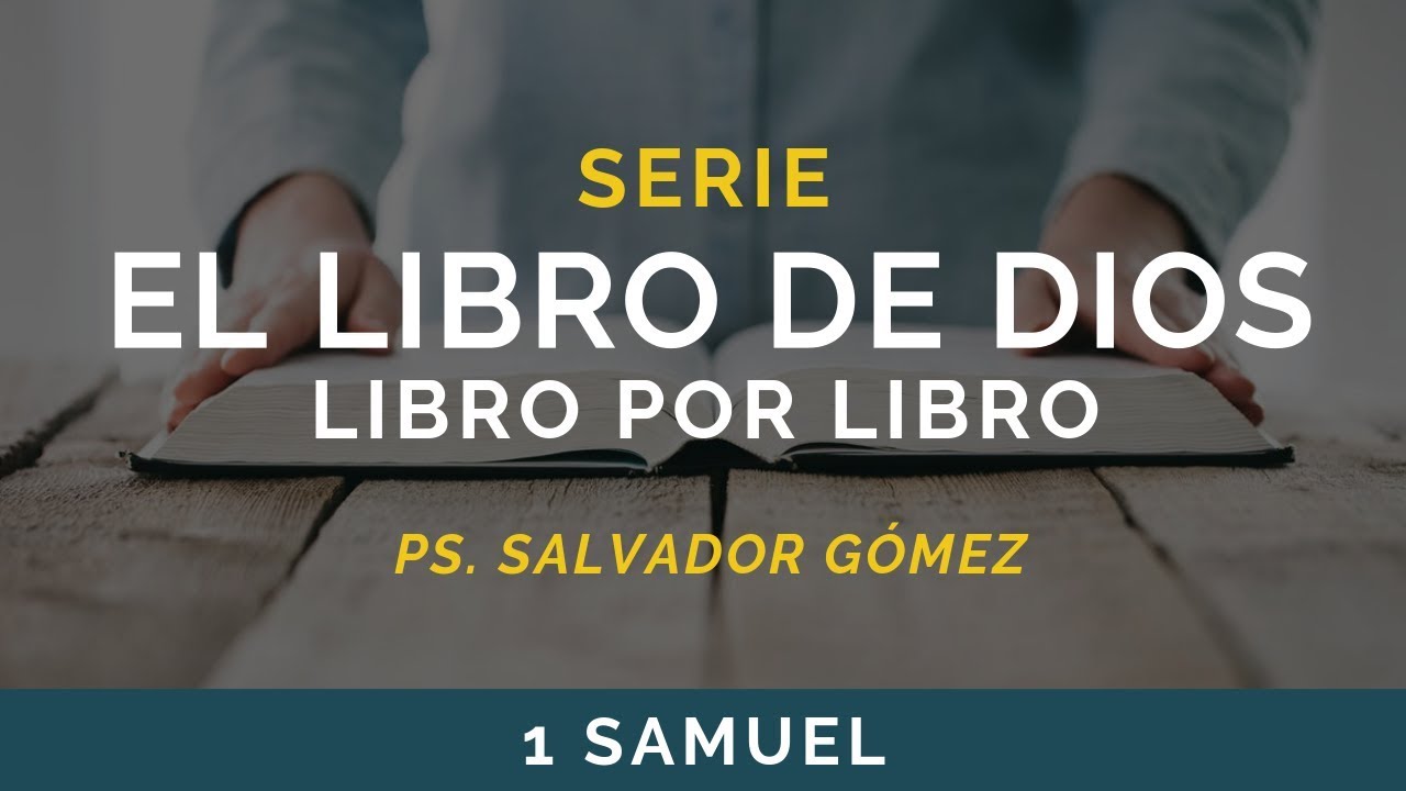 El Libro de Dios: Libro por Libro | 1 SAMUEL | Ps. Salvador Gómez