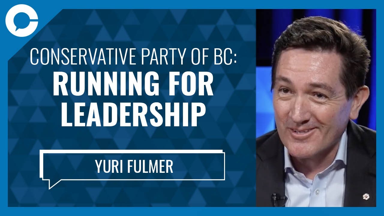 Conservative Party of BC: Running for Leadership (w/ Yuri Fulmer)