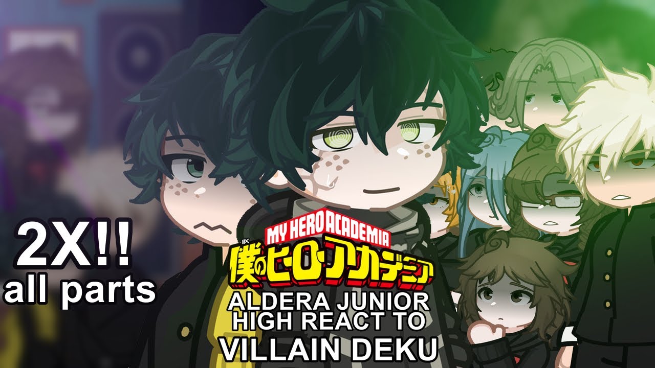 ALDERA JUNIOR HIGH reacts to VILLAIN DEKU || 2X!! || BkDk Angst || All Parts || 