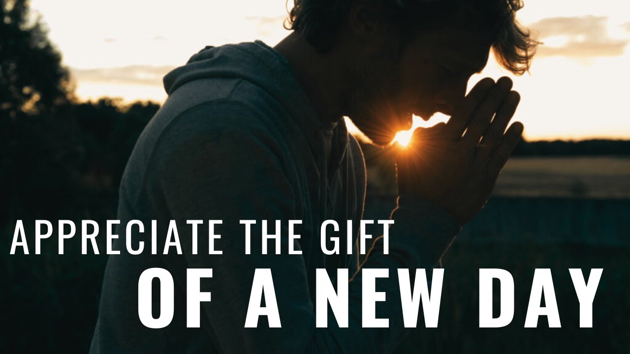 ЦЕНИТЕ ДАР НОВОГО ДНЯ | Не принимайте жизнь как должное — Утреннее вдохновение