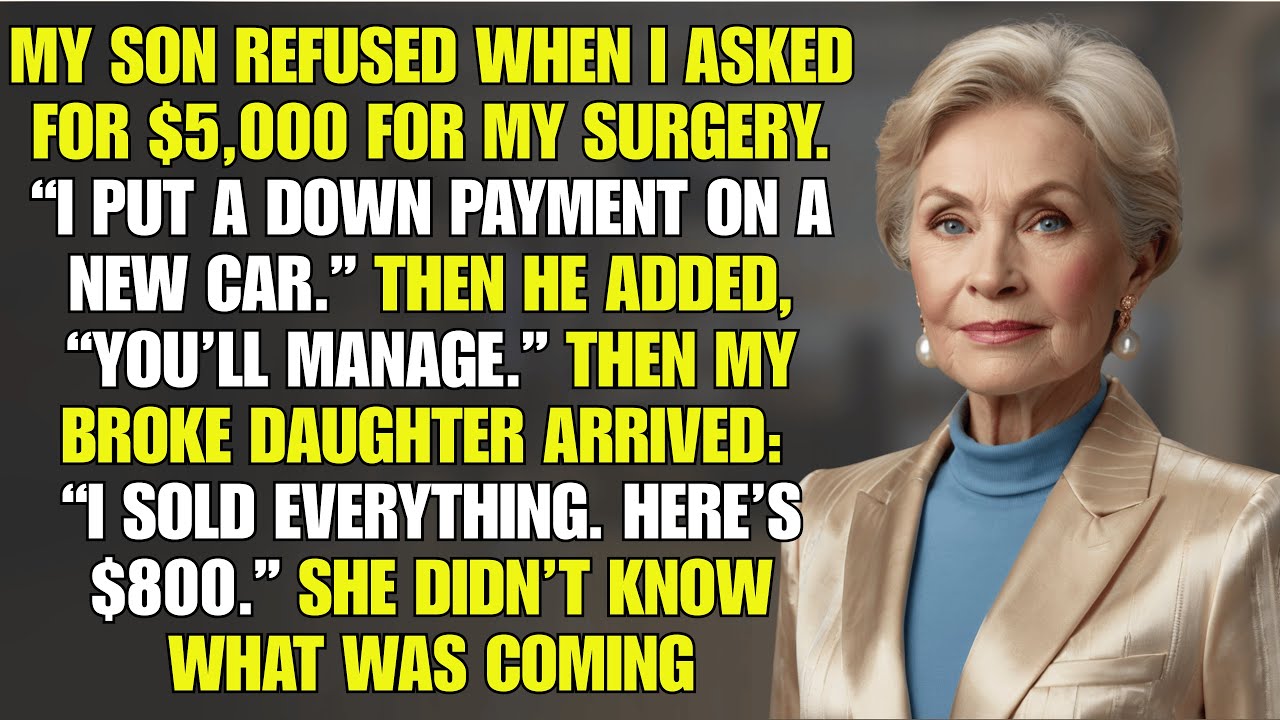 My Son Refused $5K for My Surgery — My Broke Daughter Gave Me Everything...