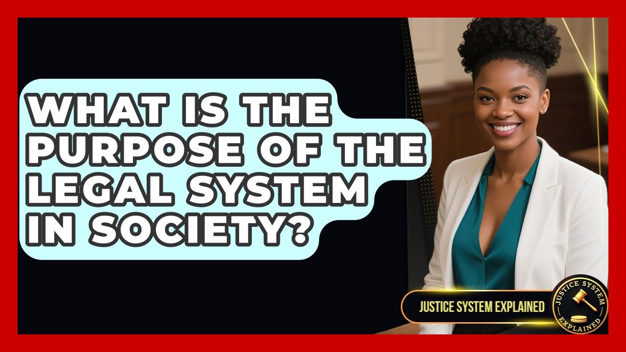 What Is the Purpose of the Legal System in Society? - Justice System Explained