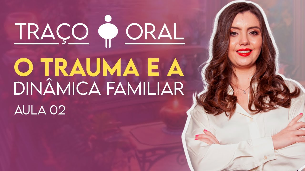 Traço de Caráter Oral: o trauma e dinâmica familiar - Análise Corporal / Traços de Caráter