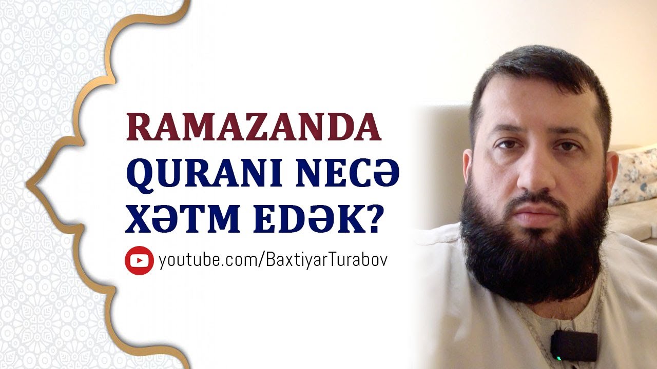 Ramazan ayında Quranı necə xətm edək? | Bəxtiyar Turabov