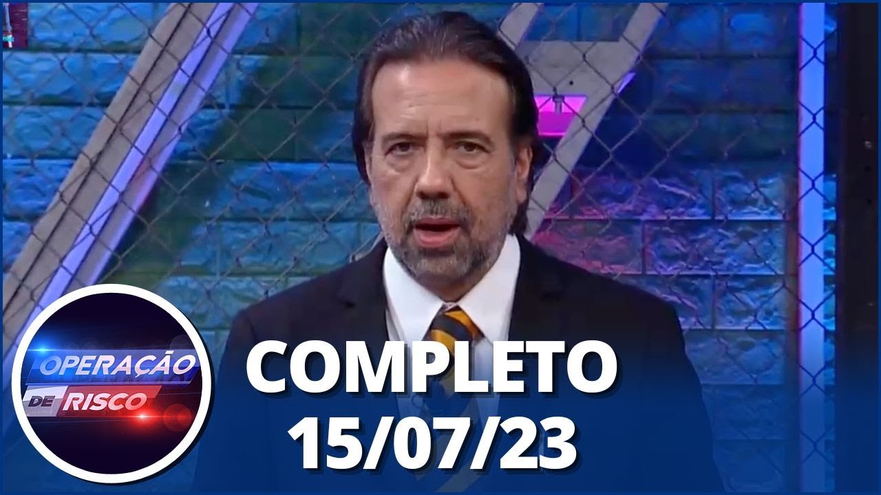 Operação de Risco (15/07/23) | Completo