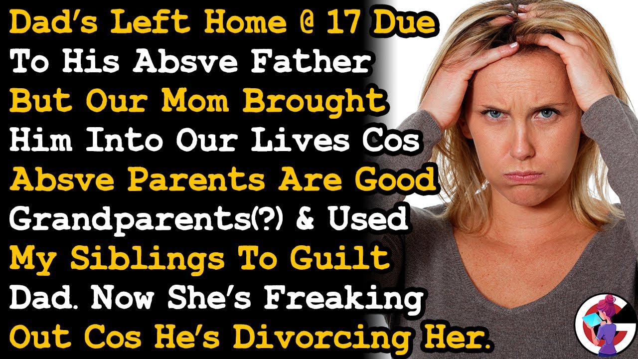 Mom & Siblings Wants Dad's Absive Dad Into Our Home Now Freaking Out Cos Dad Wants Divorce AITA
