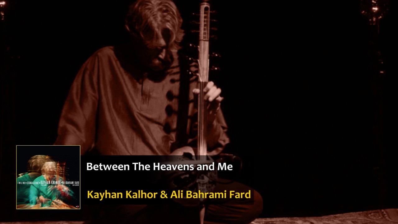Kayhan Kalhor & Ali Bahrami Fard - Between the Heavens and Me