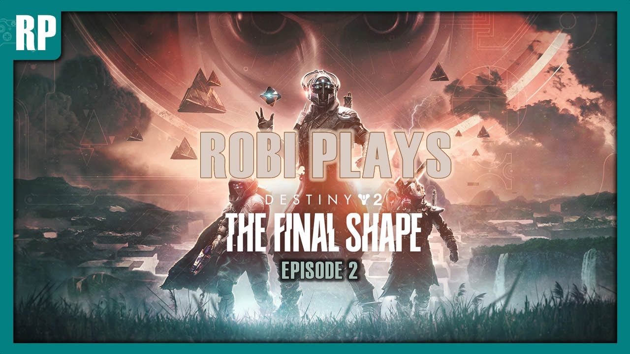 Robi Plays Destiny 2: Final Shape, Ep2