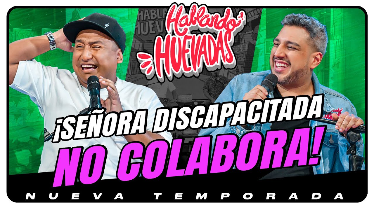 HABLANDO HUEVADAS - Novena Temporada [SE&Ntilde;ORA DISCAPACITADA NO COLABORA]