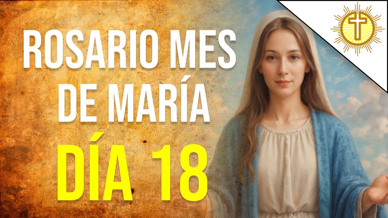 Rosario del Mes de María – Día 18 🌸 “Déjate abrazar por su ternura”✝️