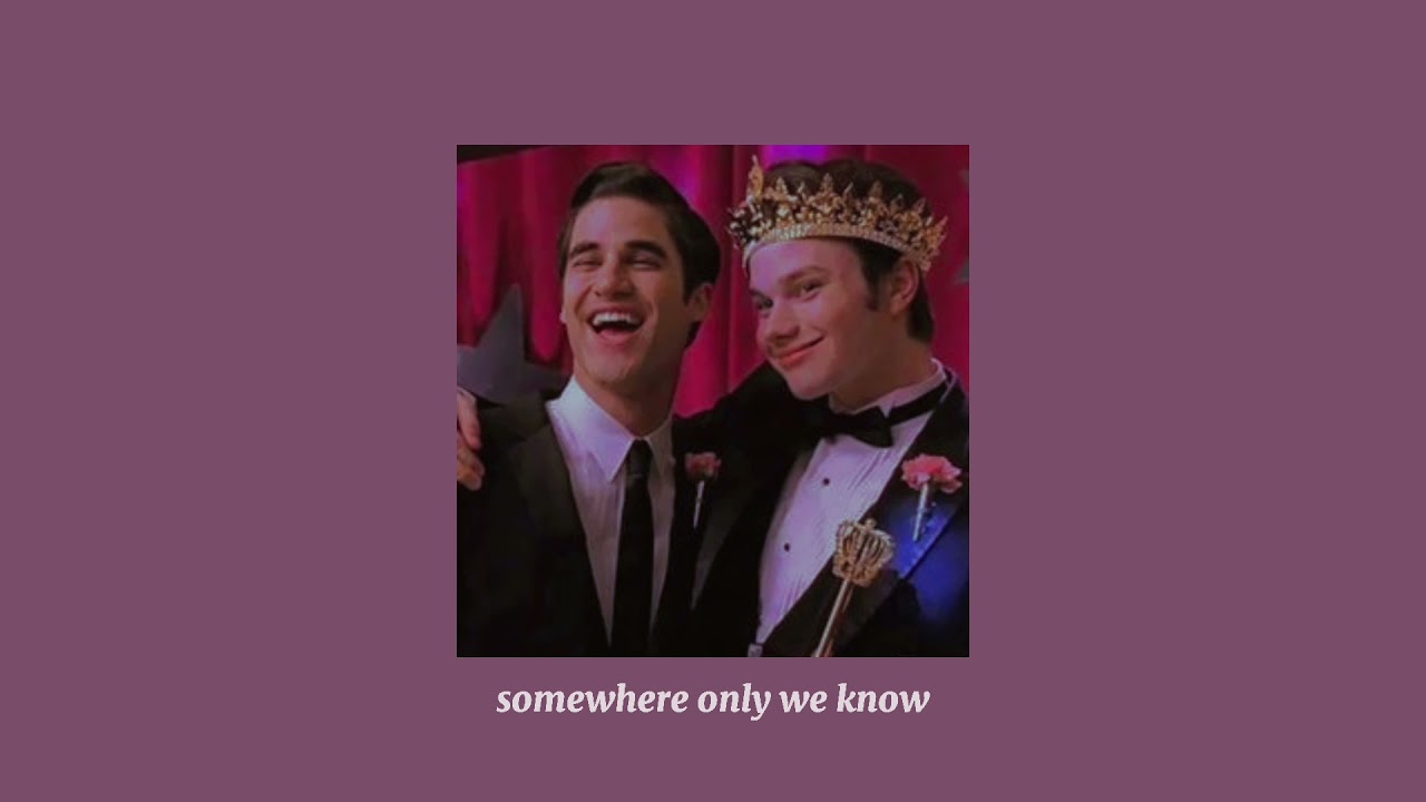 Glee - Somewhere Only We Know || s l o w e d