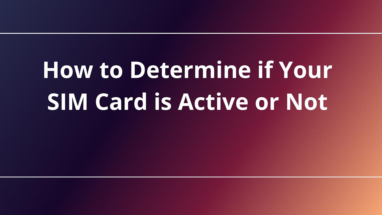 How to Determine if Your SIM Card is Active or Not