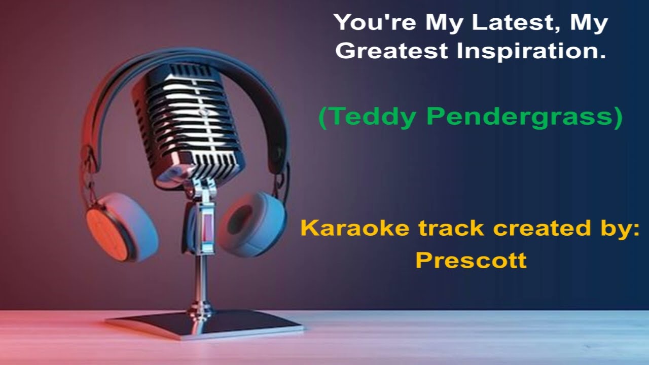 TEDDY PENDERGRASS KARAOKE   --   You're my latest my greatest inspiration