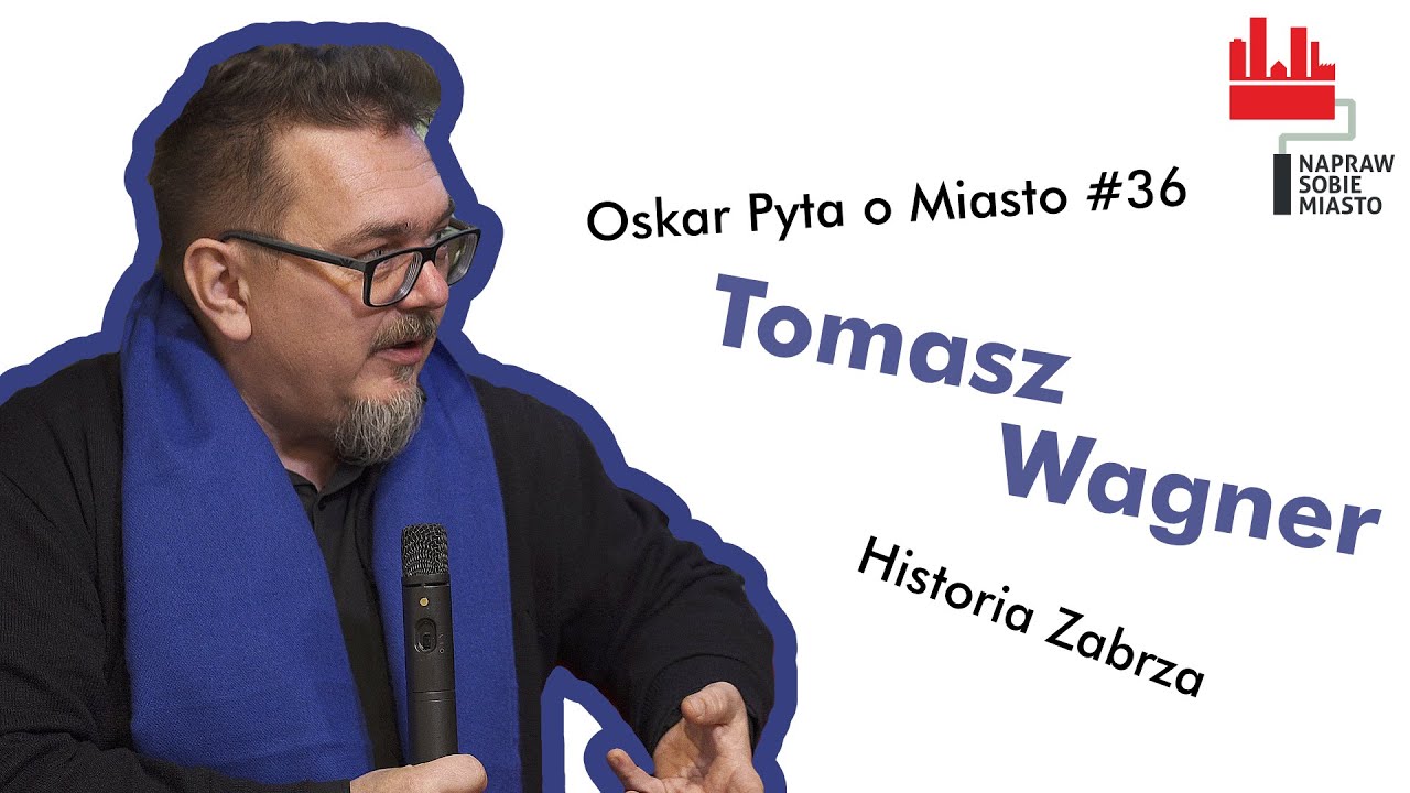 Tomasz Wagner I Historia Zabrza I Oskar Pyta o Miasto #36