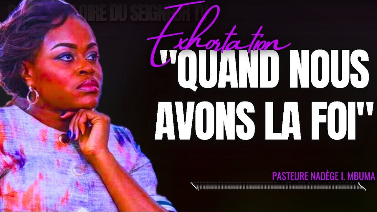 🎤QUAND NOUS AVONS LA FOI |PST. NADÈGE I. MBUMA |PRÉDICATION |PHILA CITÉ D'EXAUCEMENT |CMP |ATHOM'S M