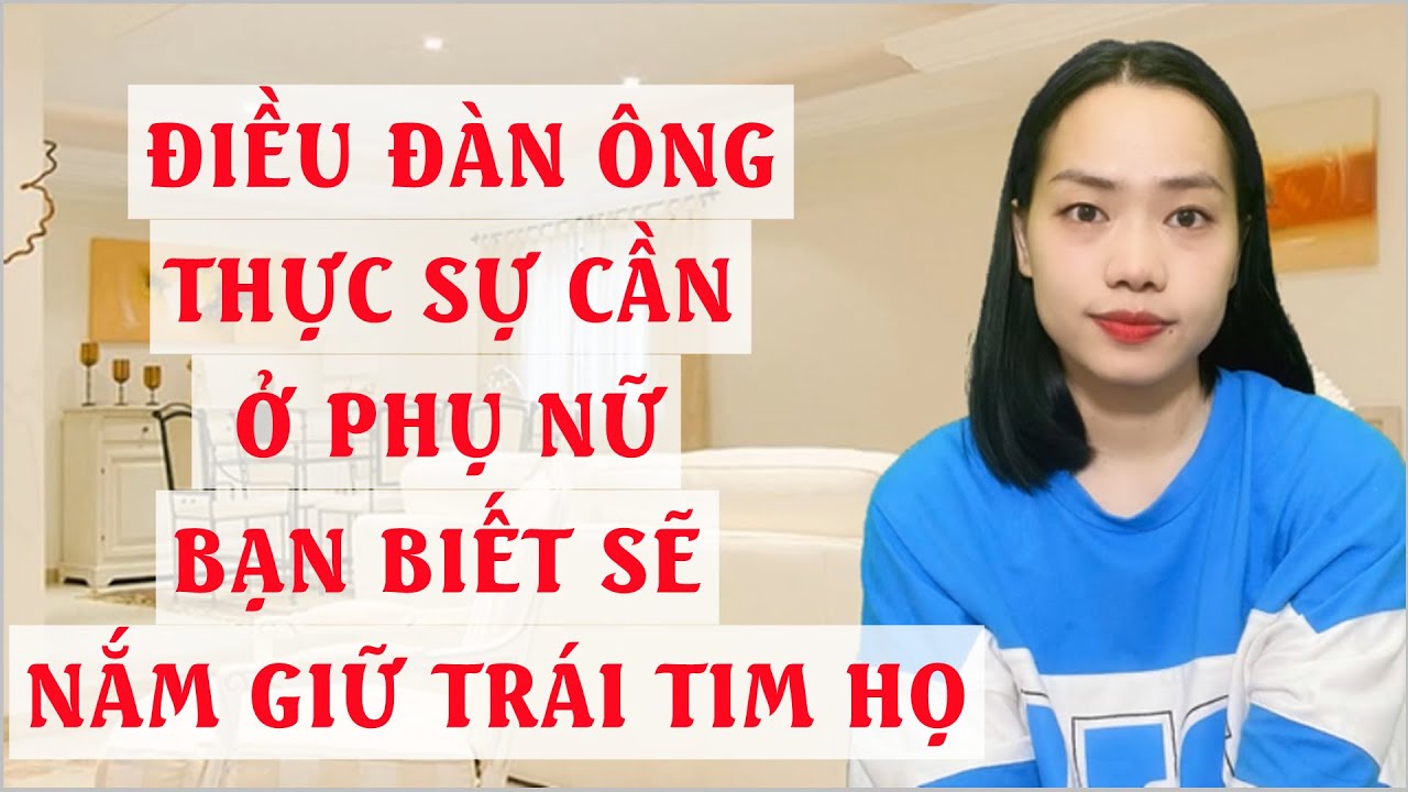 Điều đàn ông thực sự cần ở phụ nữ  Biết bạn sẽ nắm giữ trái tim họ