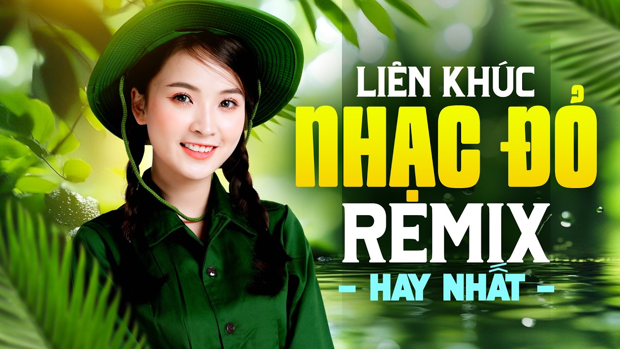 Liên Khúc Nhạc Đỏ Remix 2026, Nhạc Đỏ Cách Mạng Tiền Chiến Remix Bass Căng, Cô Gái Mở Đường Remix
