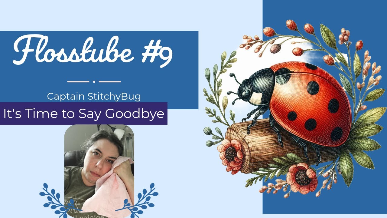Flosstube #9: It’s Time to Say Goodbye
