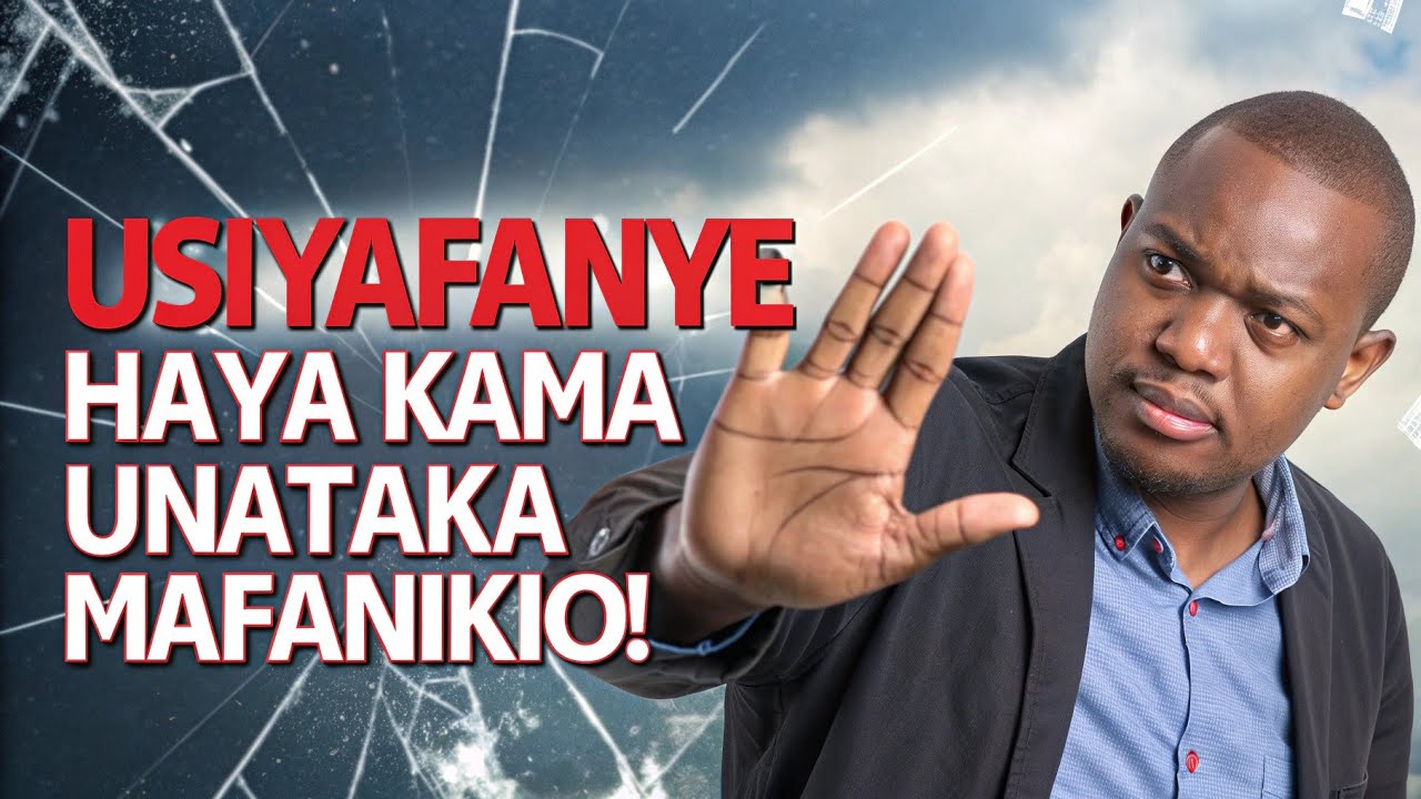 Usijaribu Haya Mambo 5 Kama Unataka Mafanikio!