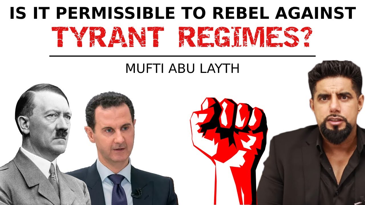Is it permissible to rebel against tyrant regimes? | Mufti Abu Layth