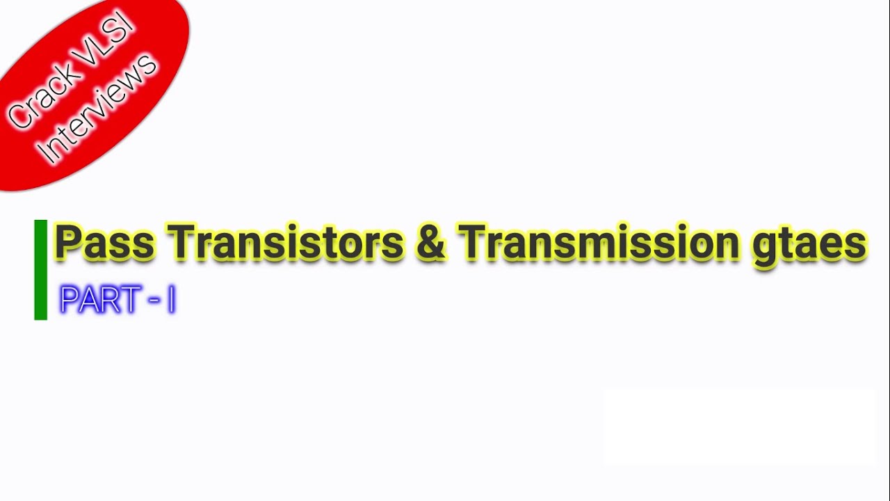 Pass Transistors & Transmission Gates | Part I