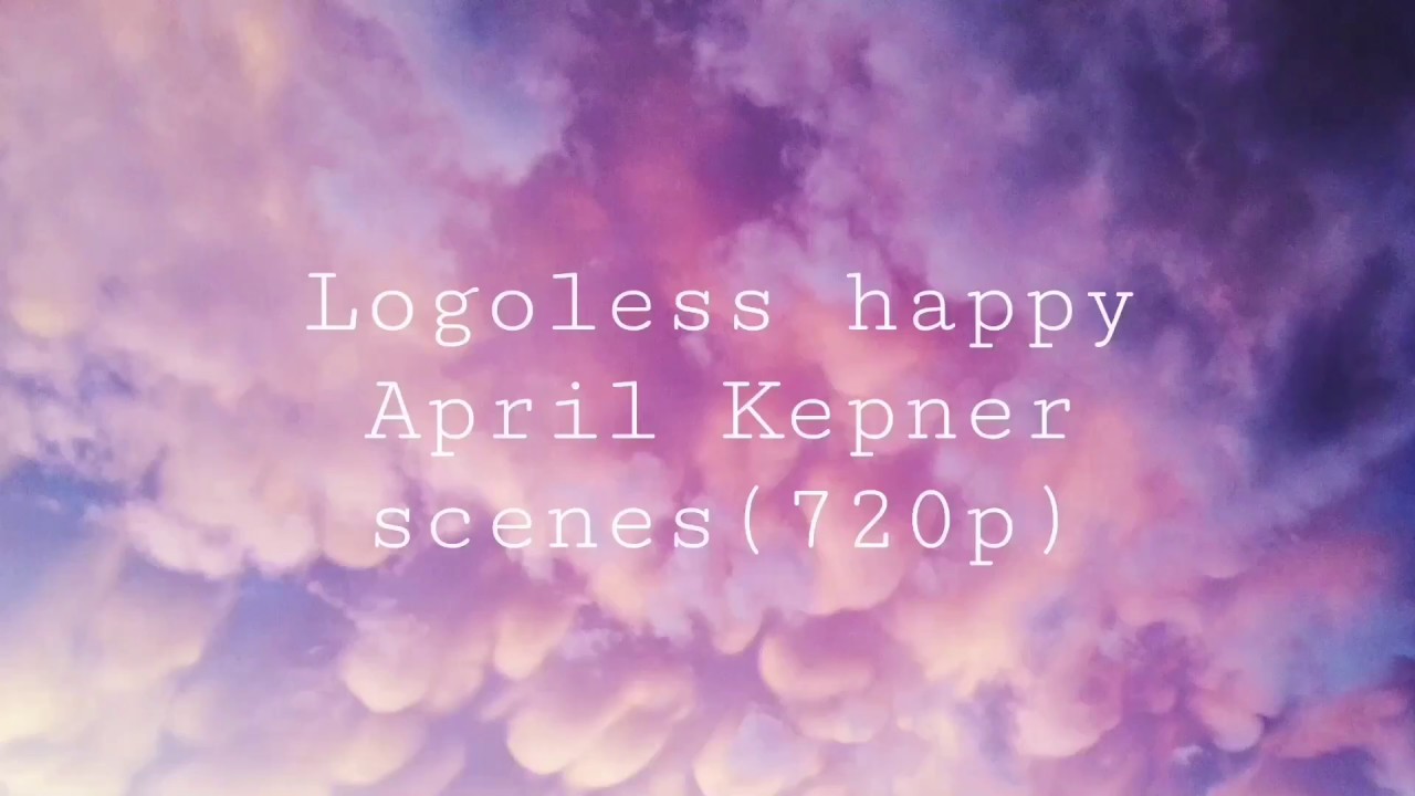 Logoless happy April Kepner scenes(720p)[+MEGA LINK]