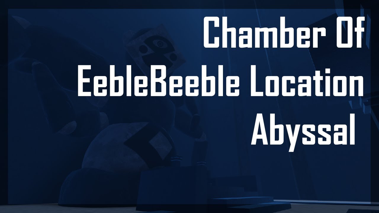 Chamber Of EebleBeeble Location [ROBLOX Abyssal]