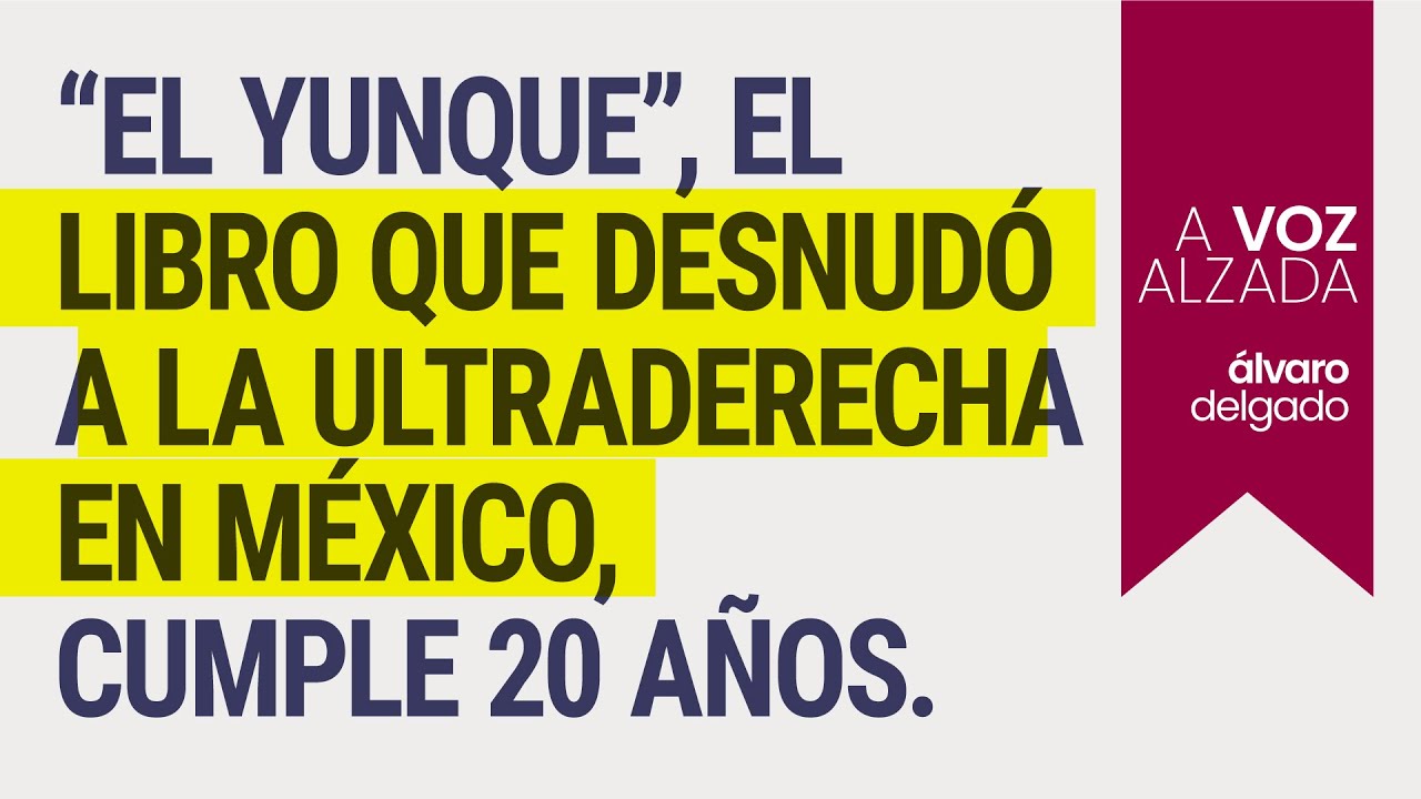 “El Yunque”, el libro que desnudó a la ultraderecha en México, cumple 20 años. Y el país es otro.