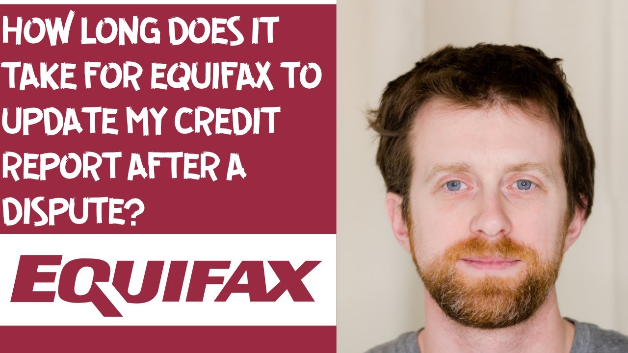 How long does it take for Equifax to update my credit report after a dispute?