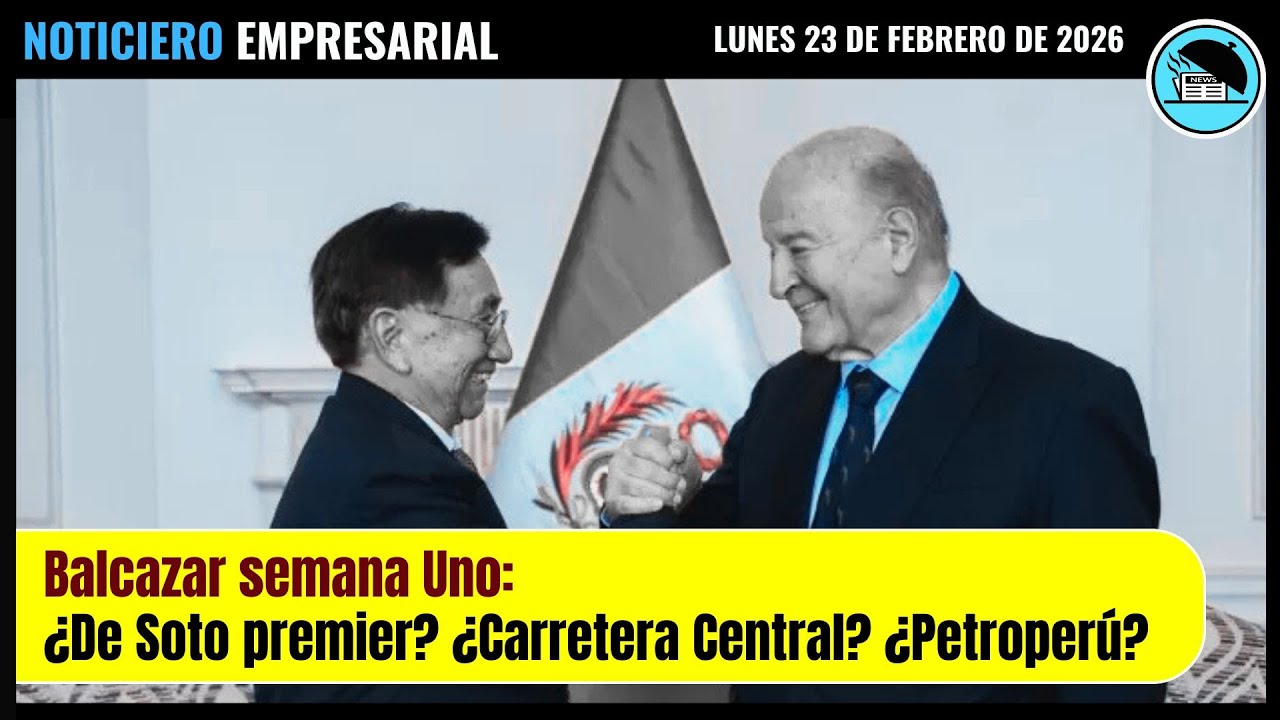 ¿De Soto premier? ¿Va la Carretera Central? ¿Se cae lo de Petroperú? | noticiaseconómicas