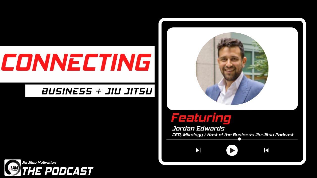 Episode 02: Connecting Business and Jiu Jitsu with Jordan Edwards | Business Jiu-Jitsu