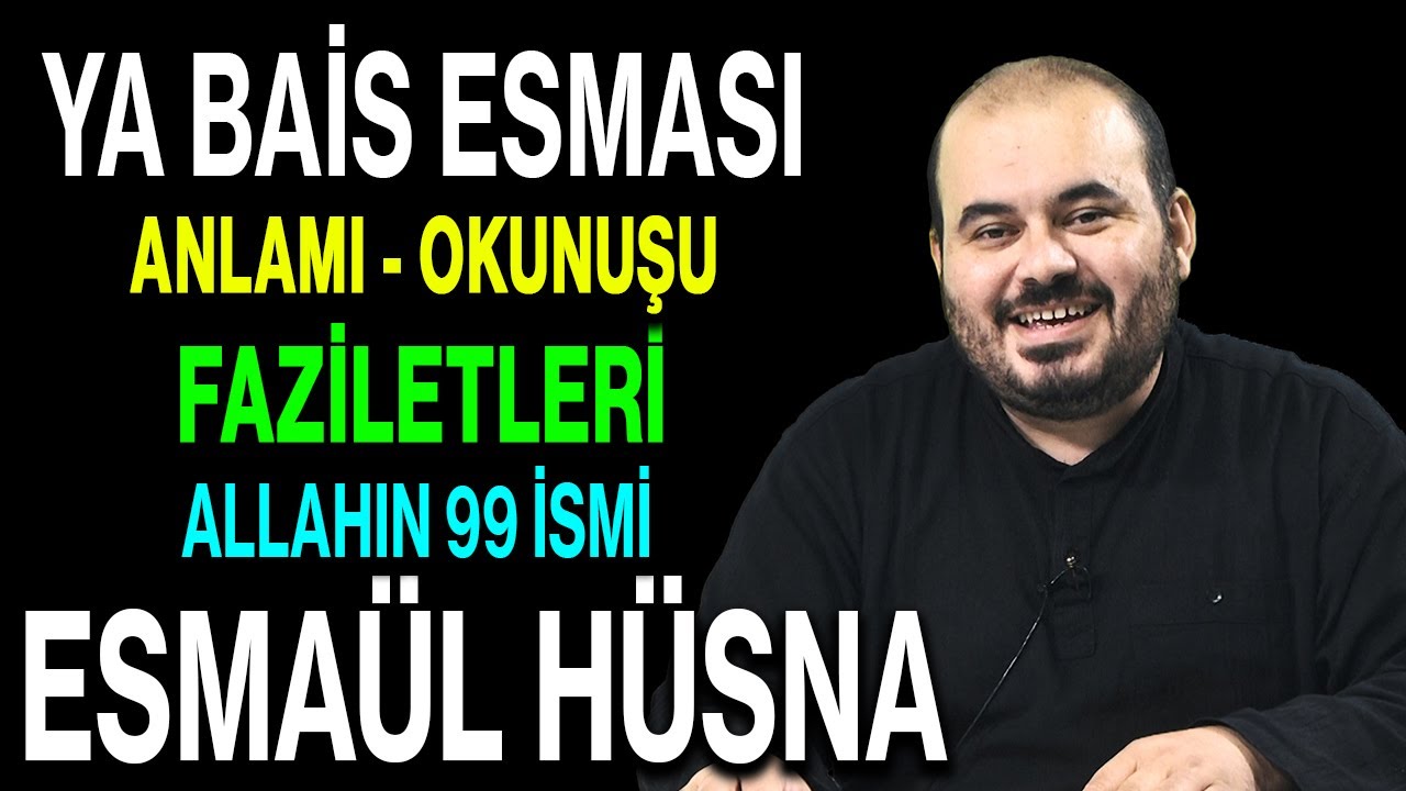 Ya Bais esmasının anlamı ve faziletleri | Esved Allahın 99 ismi ve anlamı Esma&uuml;l H&uuml;sna