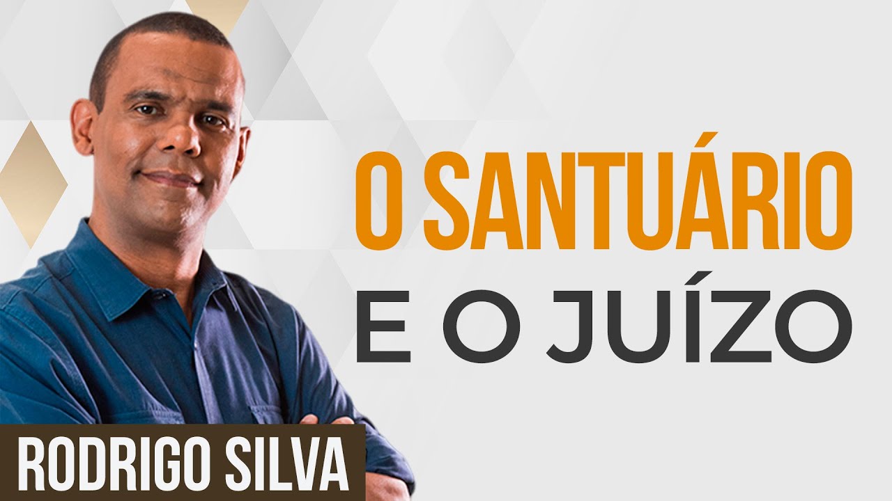 Sermão de Rodrigo Silva | O JUIZO E O SANTUÁRIO