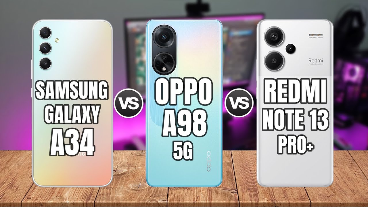 SAMSUNG GALAXY A34 vs OPPO A98 5G vs REDMI NOTE 13 PRO+